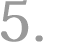 5.